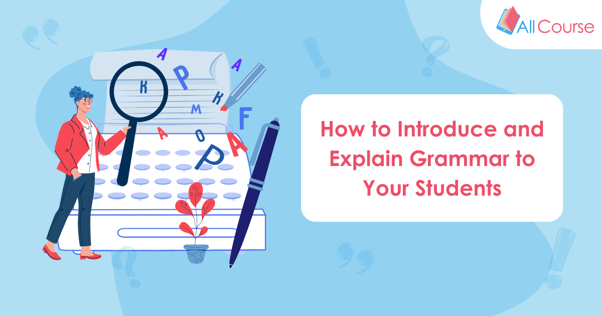 How to Introduce and Explain Grammar to Your Students