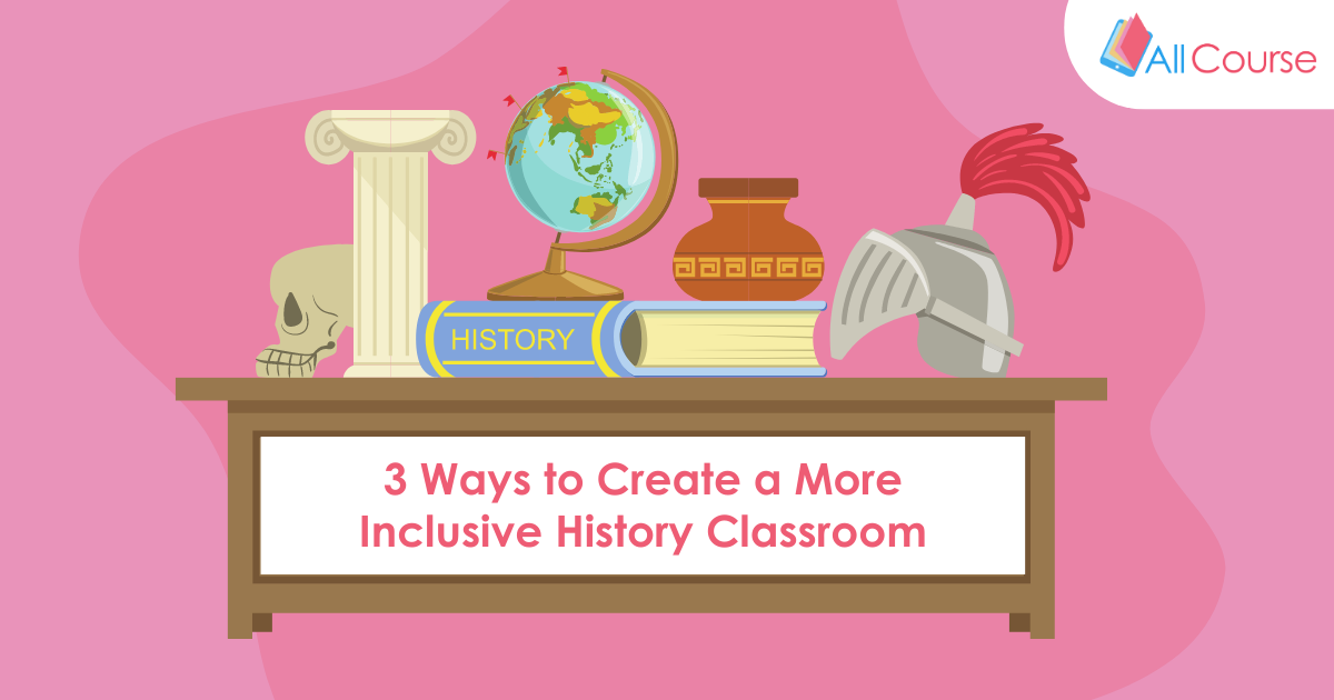 3 Ways to Create a More Inclusive History Classroom